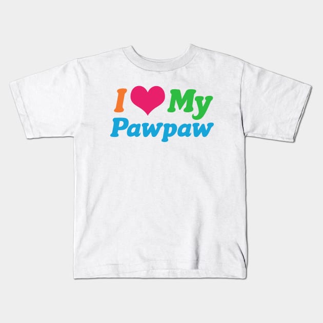 I Love My Pawpaw Kids T-Shirt by epiclovedesigns